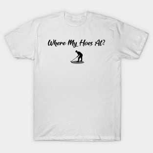 Where My Hoes At? T-Shirt